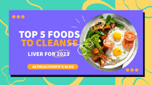 Top 5 Foods to Cleanse Liver for 2023