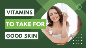 Vitamins to Take for Good Skin